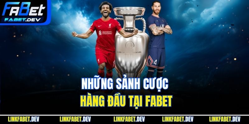 Những sảnh cược hàng đầu tại Fabet